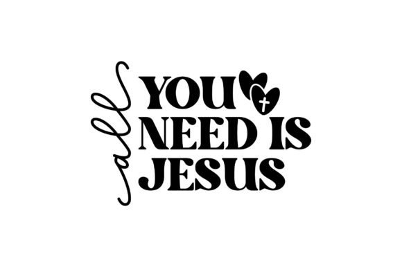 All You Need is Jesus SVG: Graphics & T-Shirt Designs