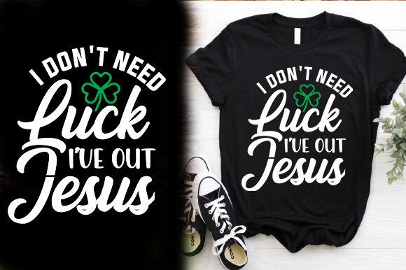I Don't Need Luck Jesus T-Shirt Graphics & Designs