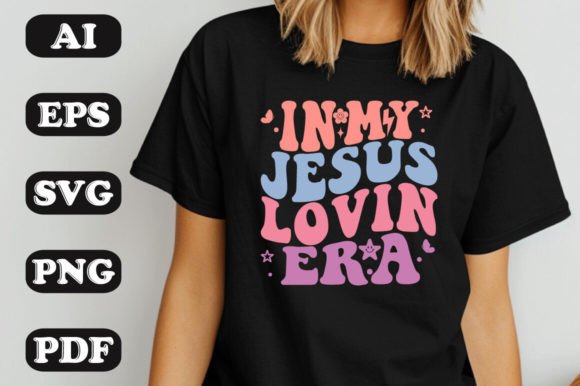 In My Jesus Lovin Era Svg T-Shirt Graphics