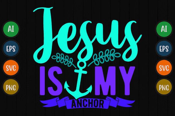 Jesus is My Anchor Typography T Shirt Graphics