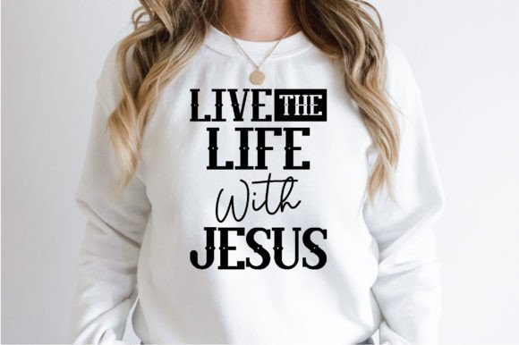 Live the Life with Jesus Svg: Graphics & T-Shirt Designs