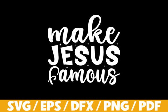Make Jesus Famous SVG: Graphics & T-Shirt Designs