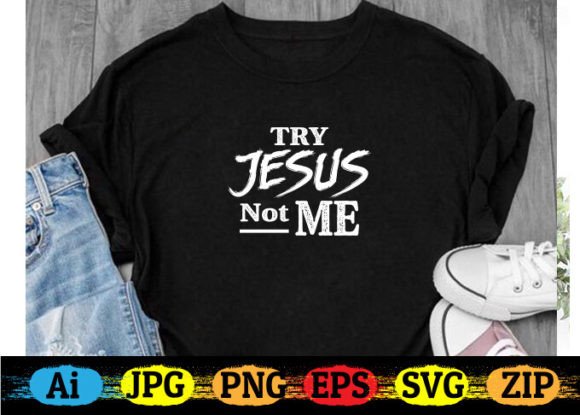Try Jesus Not Me T-shirt: A Designer's Review
