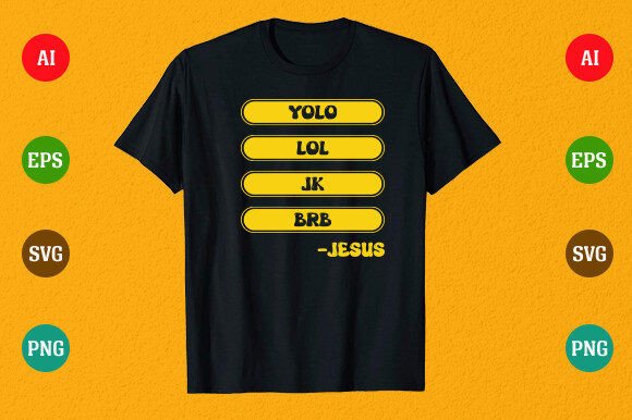 YOLO LOL JK BRB -Jesus: Graphics & T-Shirt Designs Review